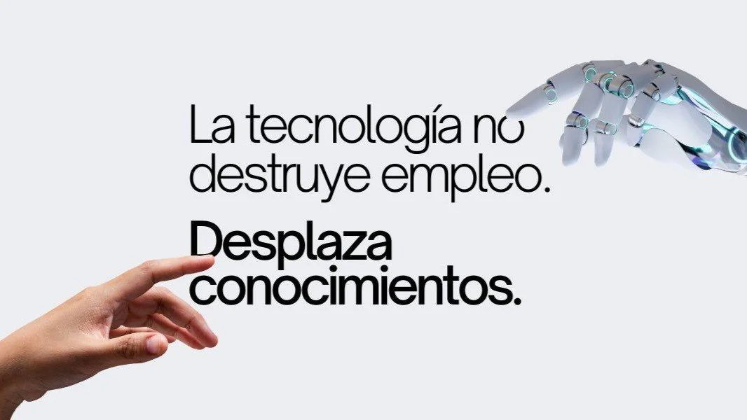 La tecnología no destruye empleo. Desplaza conocimientos. 