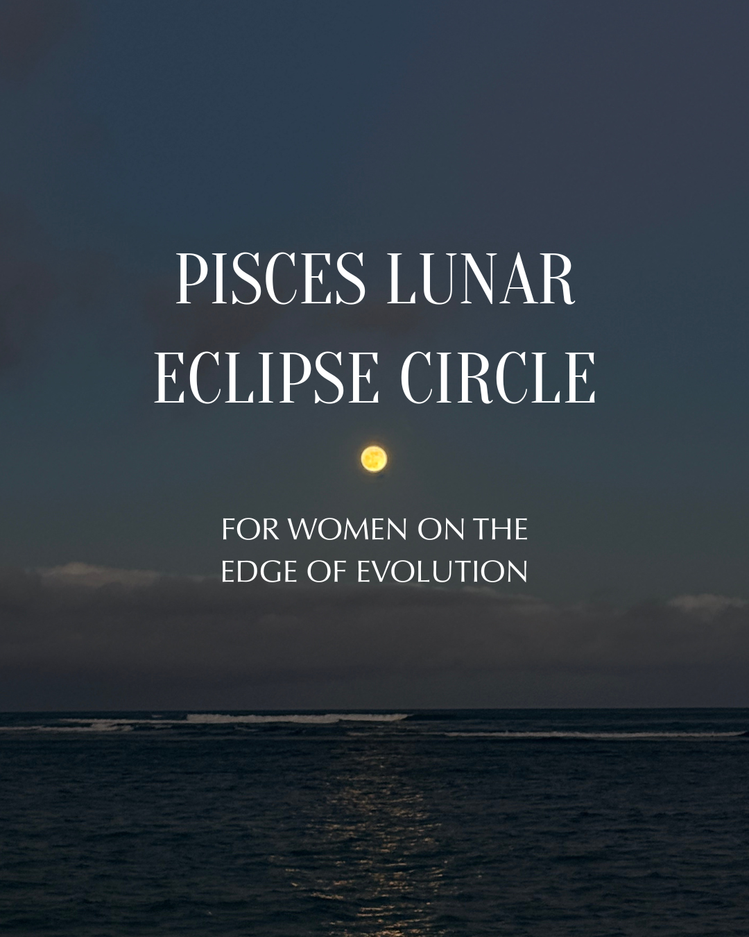 Pisces Lunar Eclipse Circle for Women on the Edge of Evolution