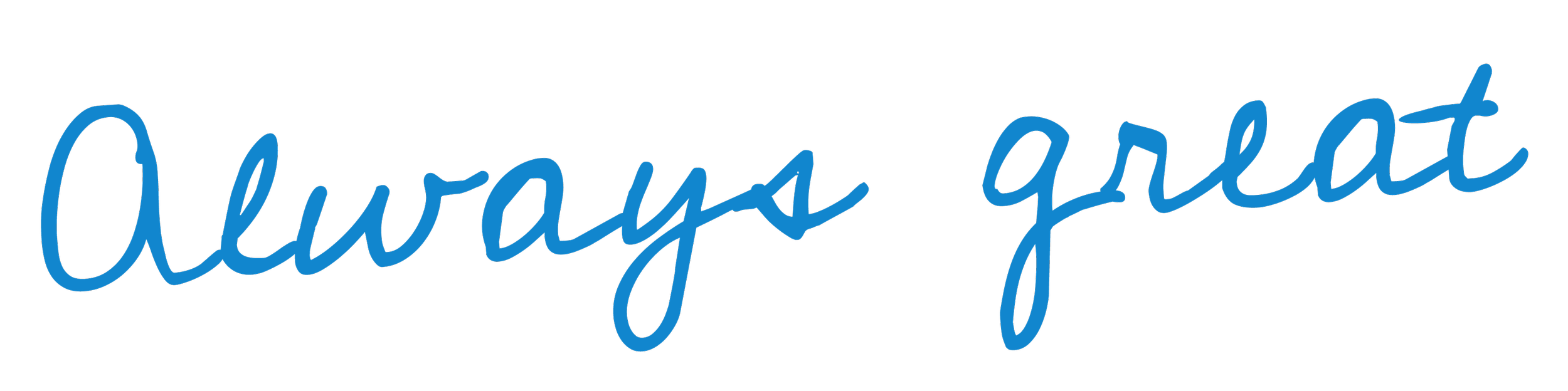 The phrase 'Always great' written in blue cursive text on a black background.