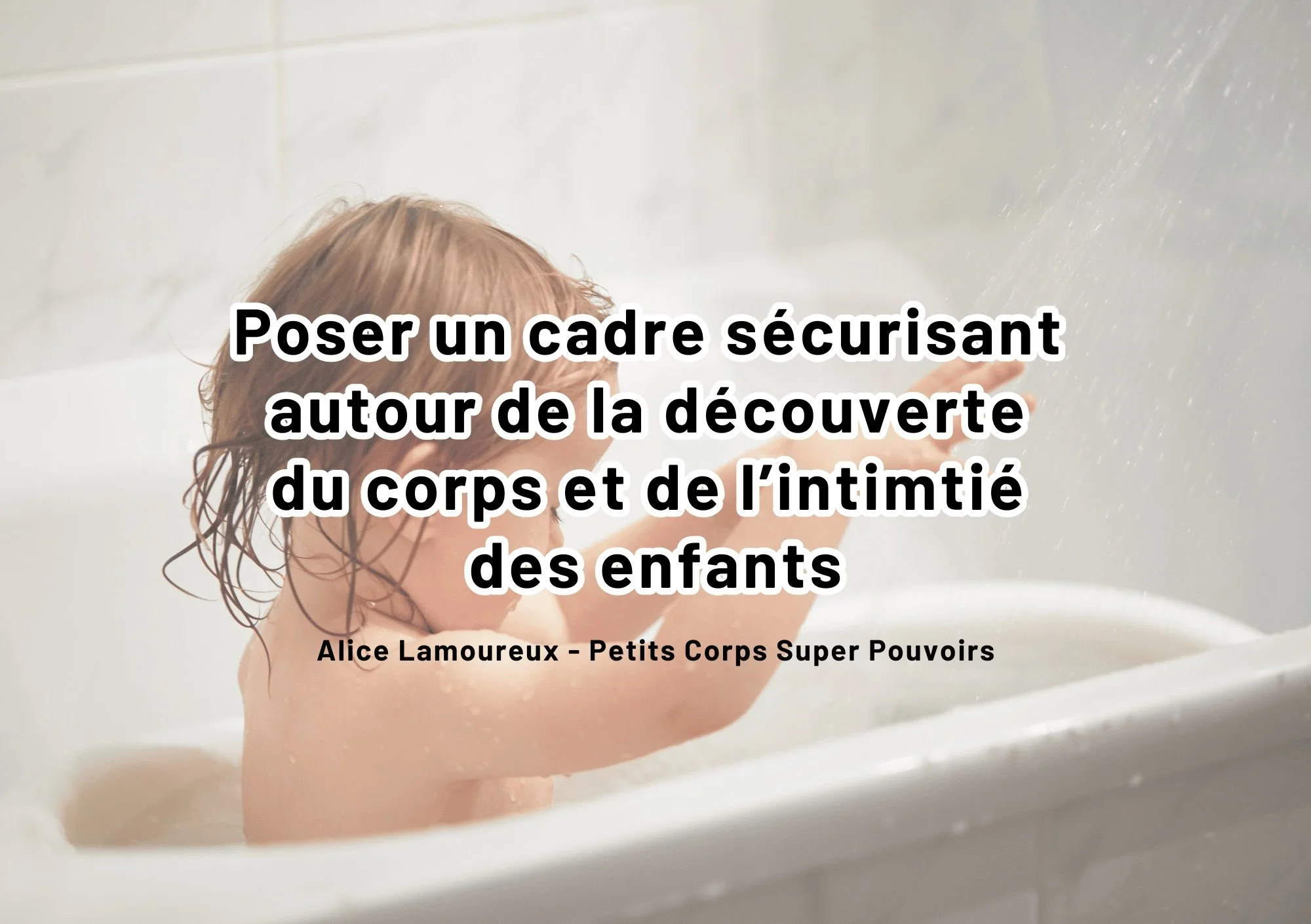 Poser un cadre sécurisant autour de la découverte du corps et de l’intimité des enfants