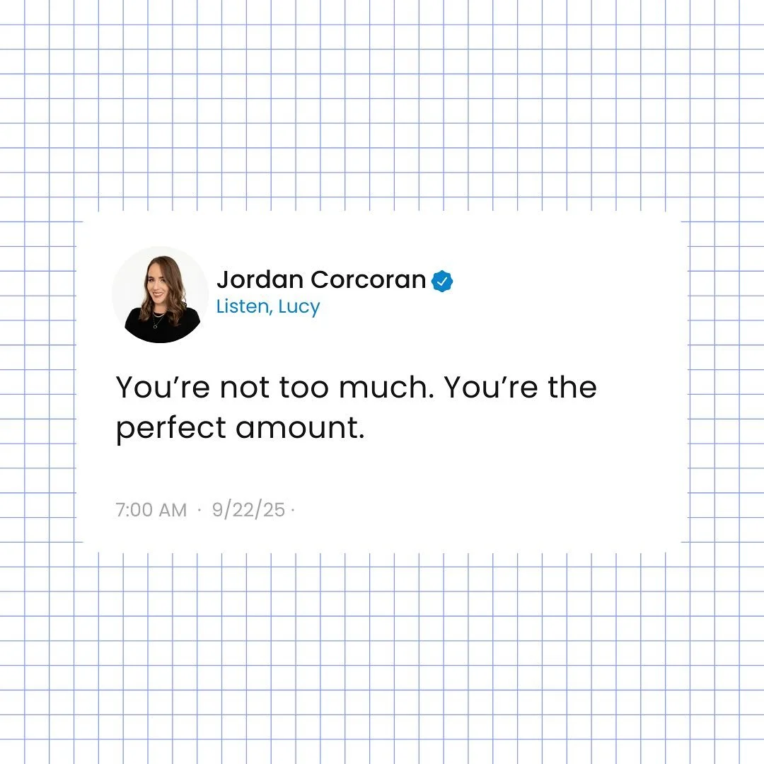 For anyone out there that has spent so much of their lives feeling like they are too much -- that you take up too space or you advocate too loudly or you require too much -- you're extraordinary. The world is so lucky to have you. 

You were never to