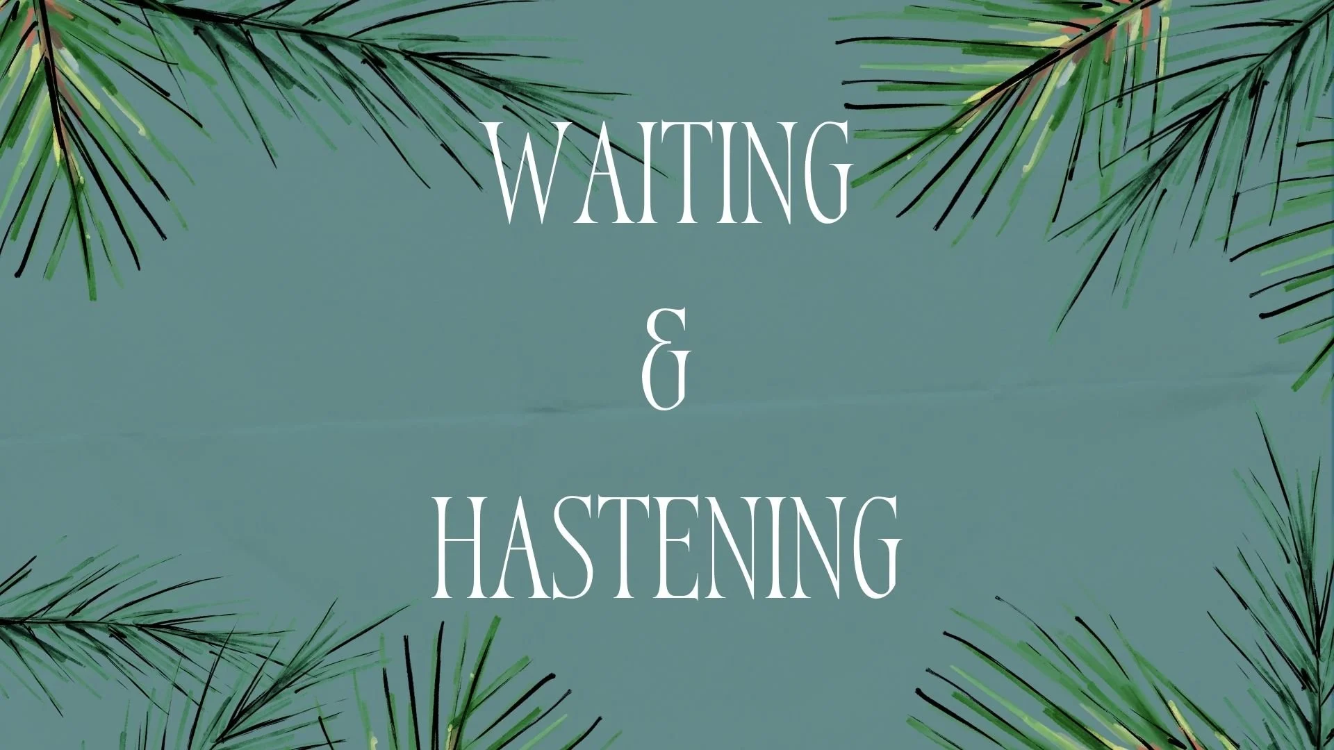 Waiting &amp; Hastening