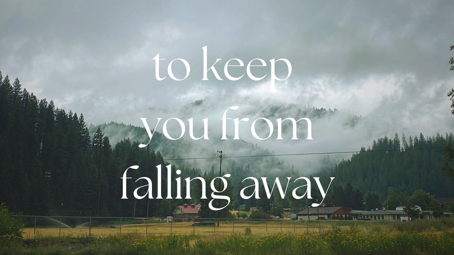 To Keep You From Falling Away