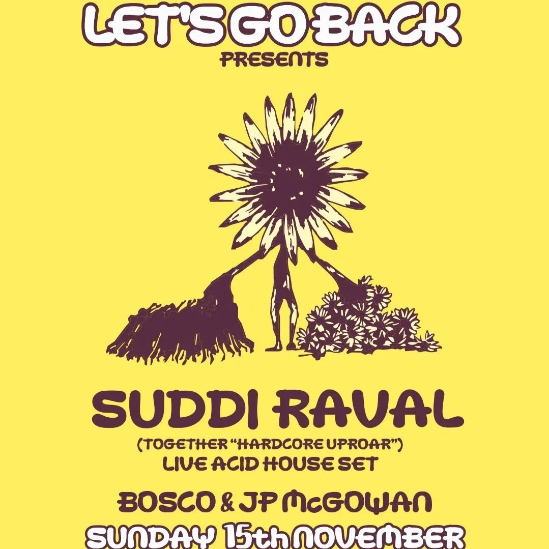LET'S GO BACK PRESENTS: SUDDI RAVAL (TOGETHER HARDCORE UPROAR)