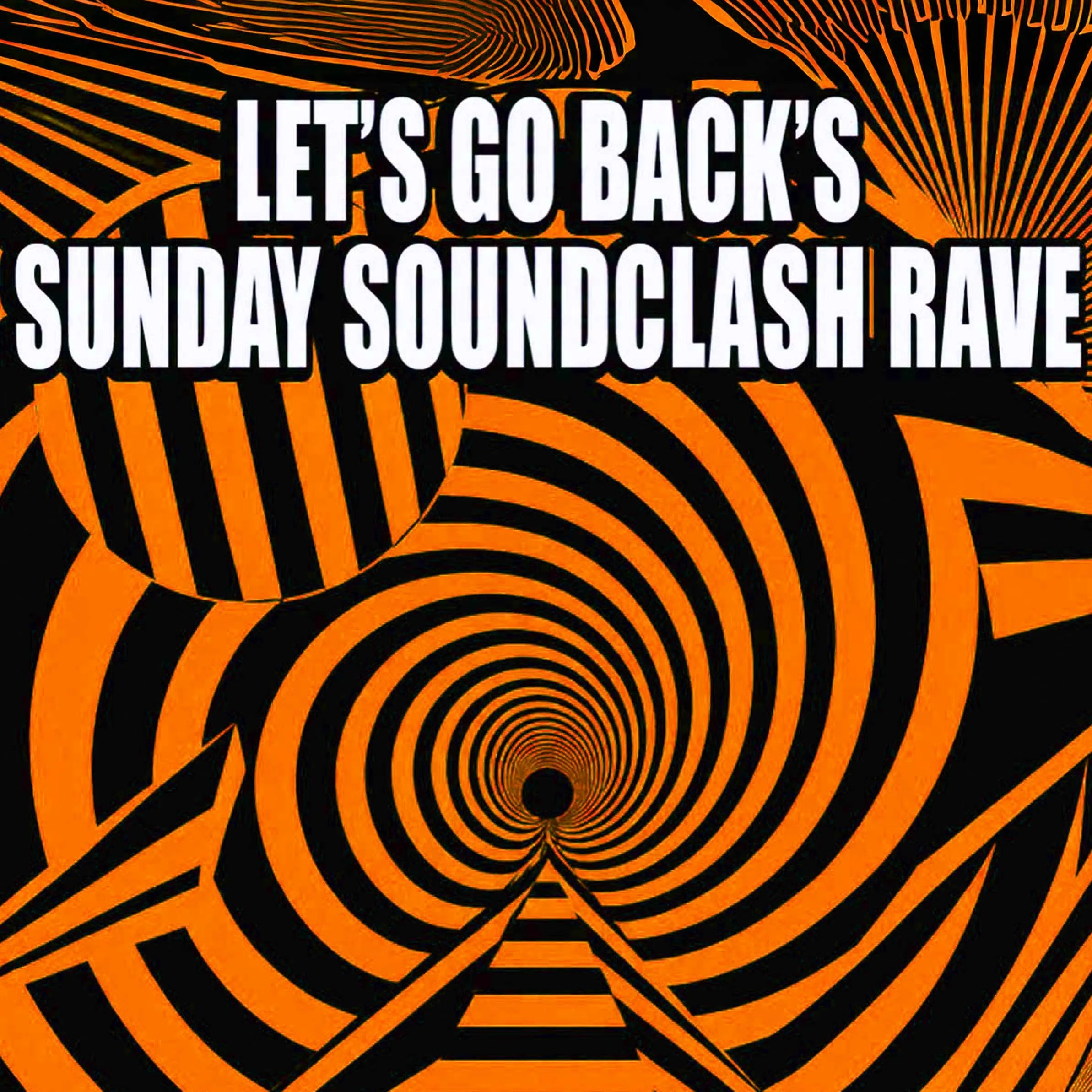 LET'S GO BACK'S SUNDAY SOUNDCLASH RAVE