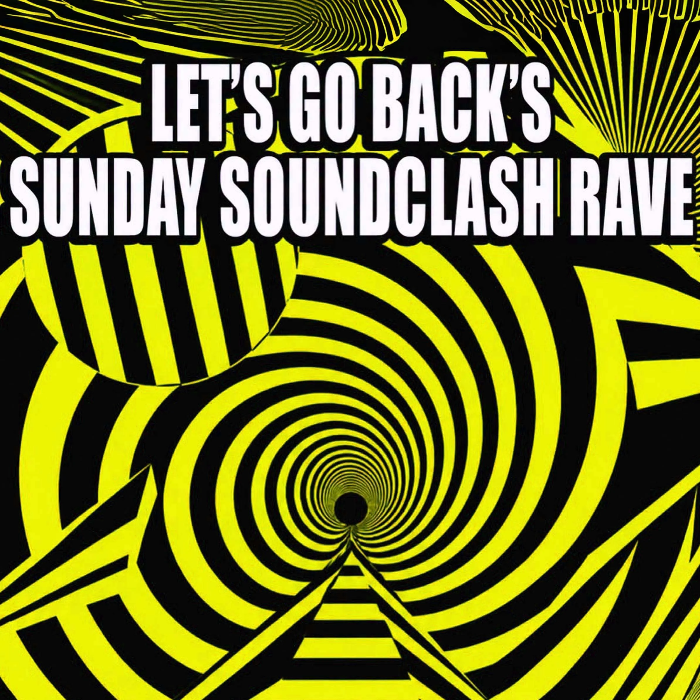 LET'S GO BACK'S SUNDAY SOUNDCLASH RAVE