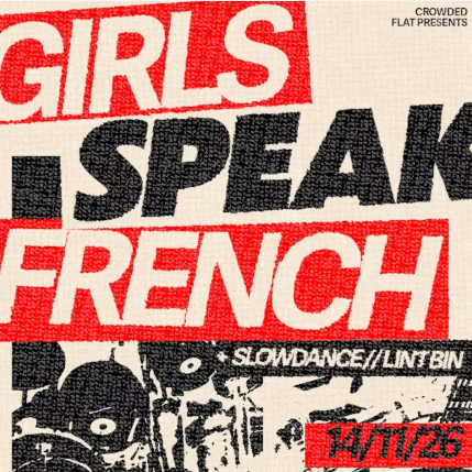 CROWDED FLAT PRESENTS: GIRLS  SPEAK FRENCH