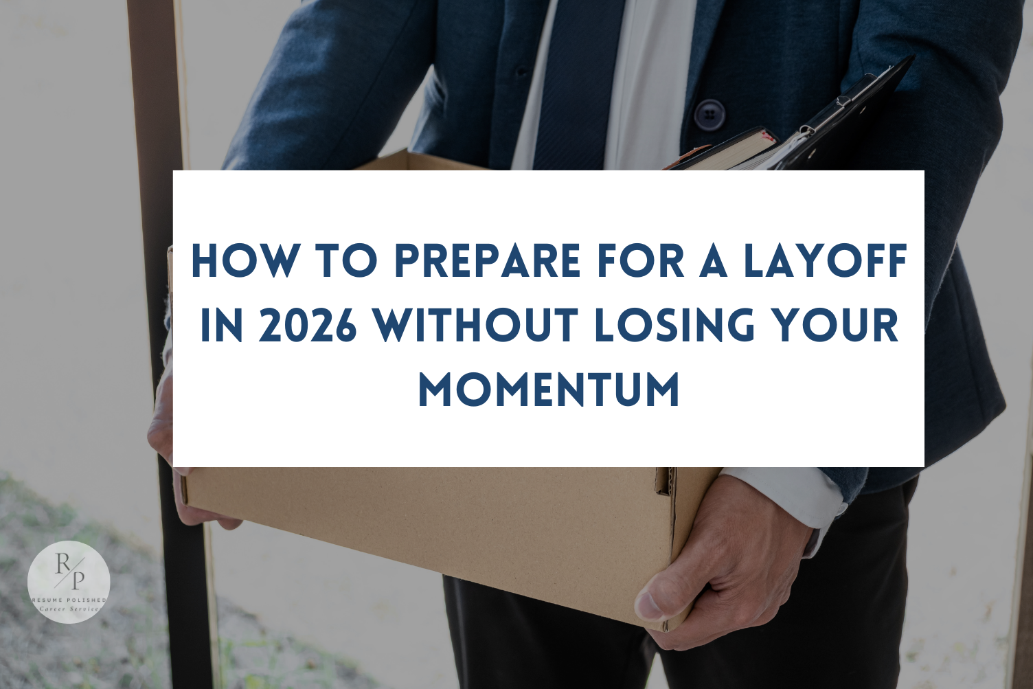 How to Prepare for a Layoff in 2025 Without Losing Your Momentum
