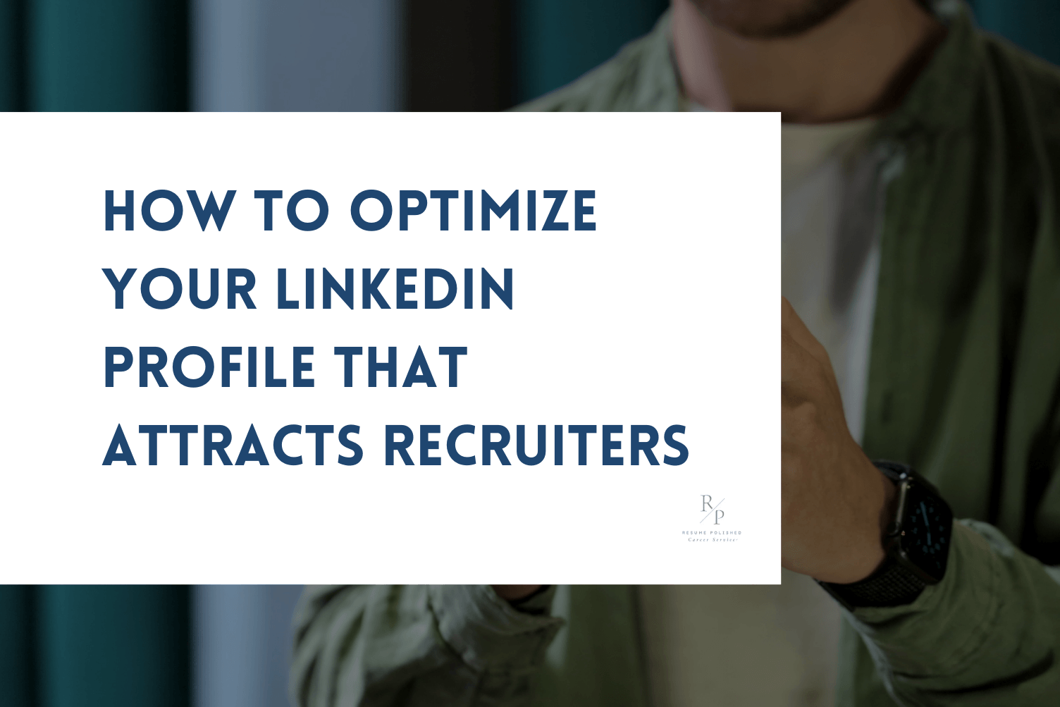 How to Optimize Your LinkedIn Profile That Attracts Recruiters in 2026