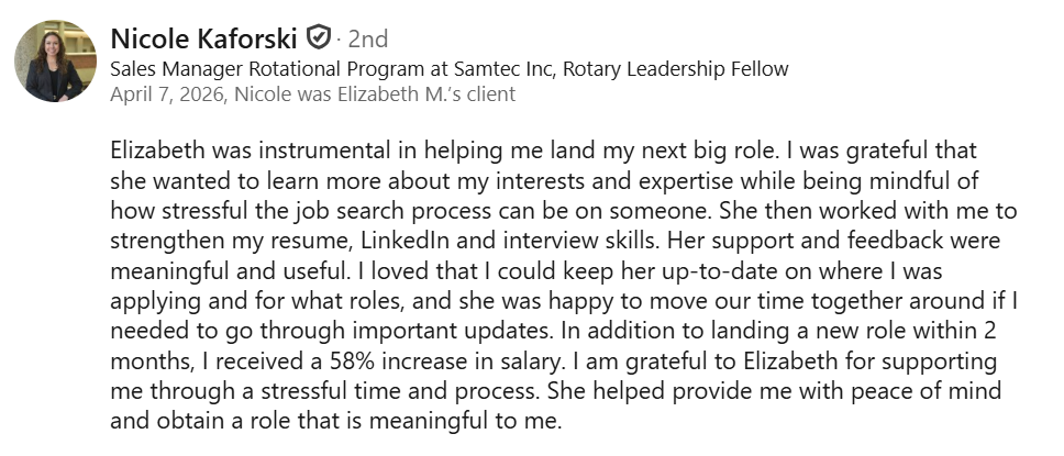 “LinkedIn client testimonial praising Elizabeth’s resume, LinkedIn, and interview coaching after landing a new role within two months with a 58% salary increase.”
