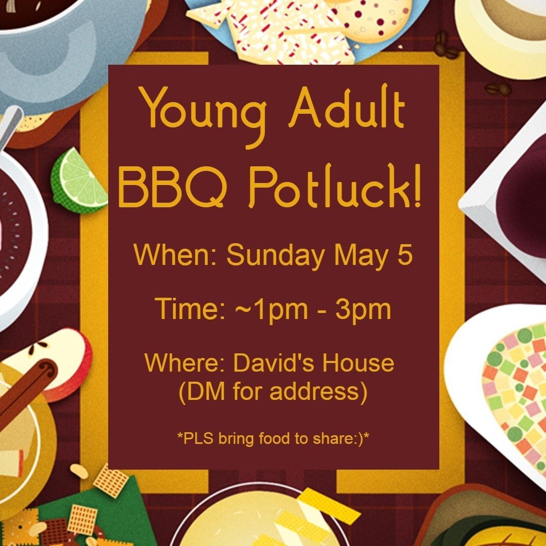 THIS SUNDAY MAY 5... WE ARE HAVING A GATEWAY YOUNG ADULTS BBQ POTLUCK!!!

With the warm weather arriving we are going to have a potluck together at David's house (dm us for the address)!
We strongly encourage you to bring some food to share and if ne