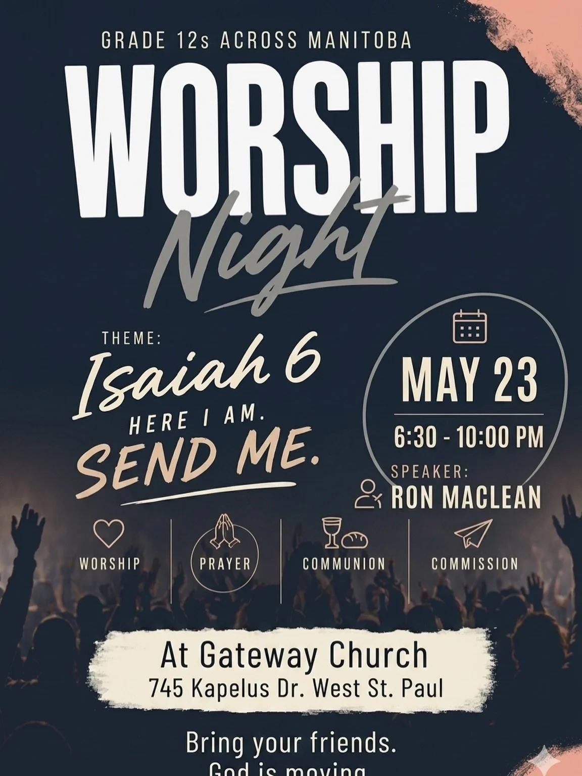 Gateway North is excited to be hosting this province-wide Worship Night for Grade 12 students! It&rsquo;s sure to be an inspiring evening with worship, communion and a message from Ron MacLean.

Saturday, May 24 at 6:30pm
745 Kapelus Drive

If you kn