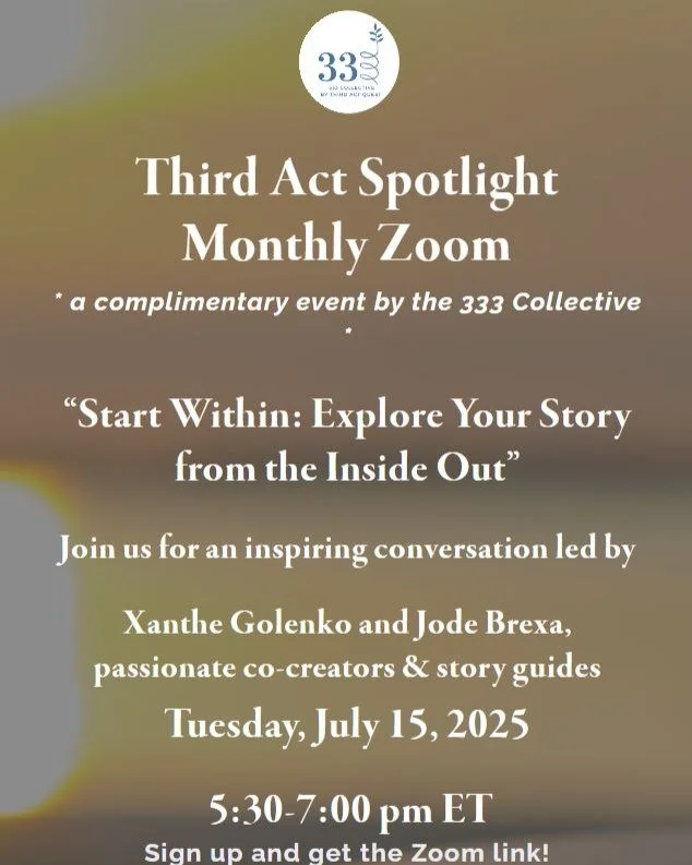 I am excited to be co-hosting the July Third Act Spotlight with my dear friend and story mentor Jode Brexa, titled &ldquo;Start Within: Explore Your Story from the Inside Out&rdquo;
When: Tuesday, July 15, 2025
Time: 5:30-7:00 pm ET / 7:30 am AEST / 