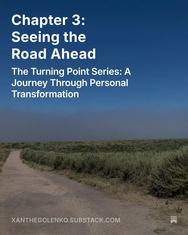 Chapter 3: Seeing the Road Ahead 
The Turning Point Series: A Journey Through Personal Transformation

&ldquo;You don&rsquo;t have to know the whole path. You just need to take the next honest step.&rdquo;

This part of the journey took me deeper int