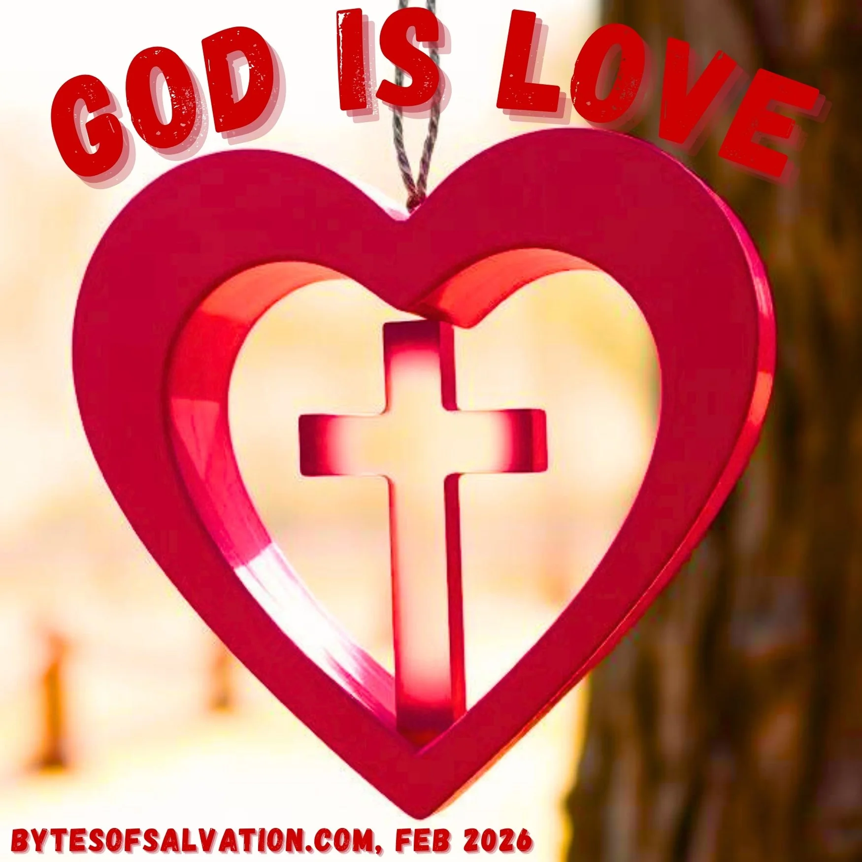 image of a red-colored, hallowed-out heart with a red, hollowed-out cross in the center of the heart. The words "God is love" is shown along with the website name "bytesofsalvation.com, Feb 2026".