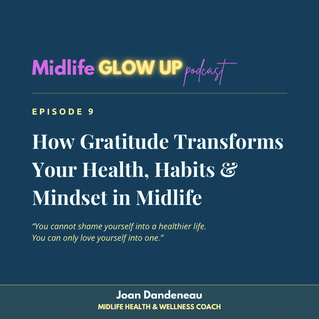9. How Gratitude Transforms Your Health, Habits &amp; Mindset in Midlife