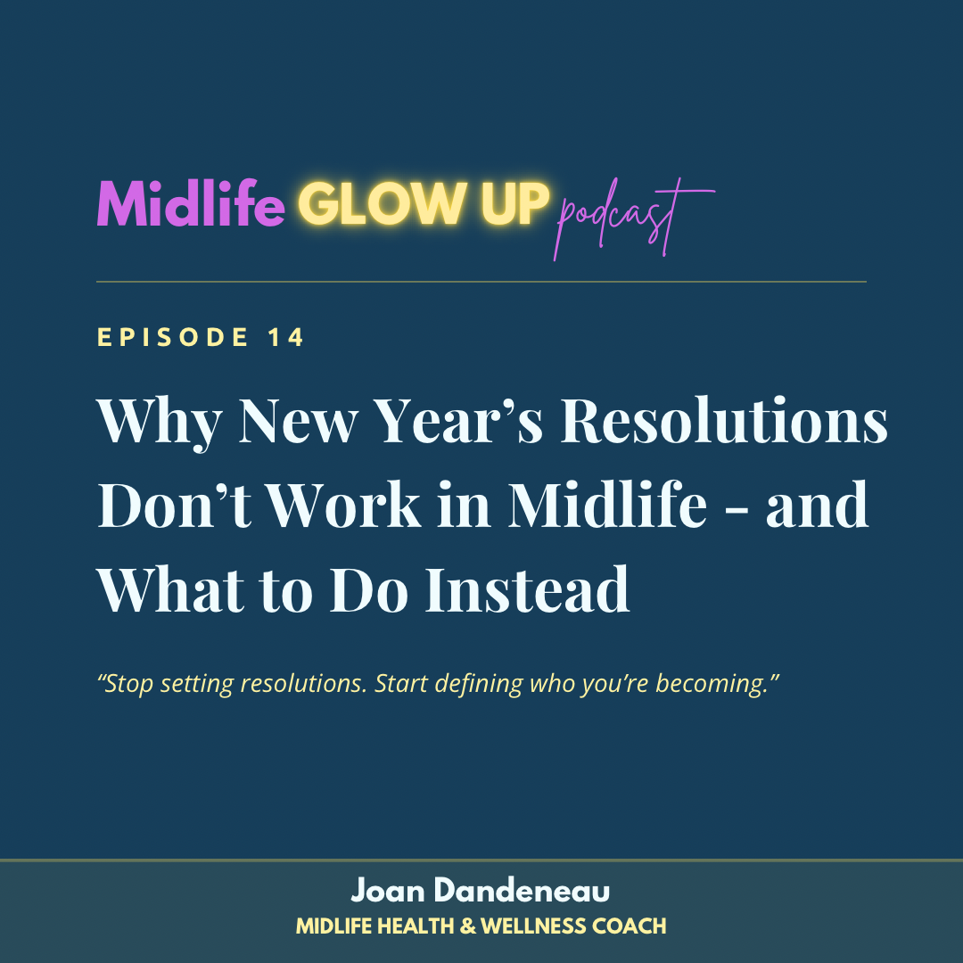 14. Why New Year’s Resolutions Don’t Work in Midlife - and What to Do Instead