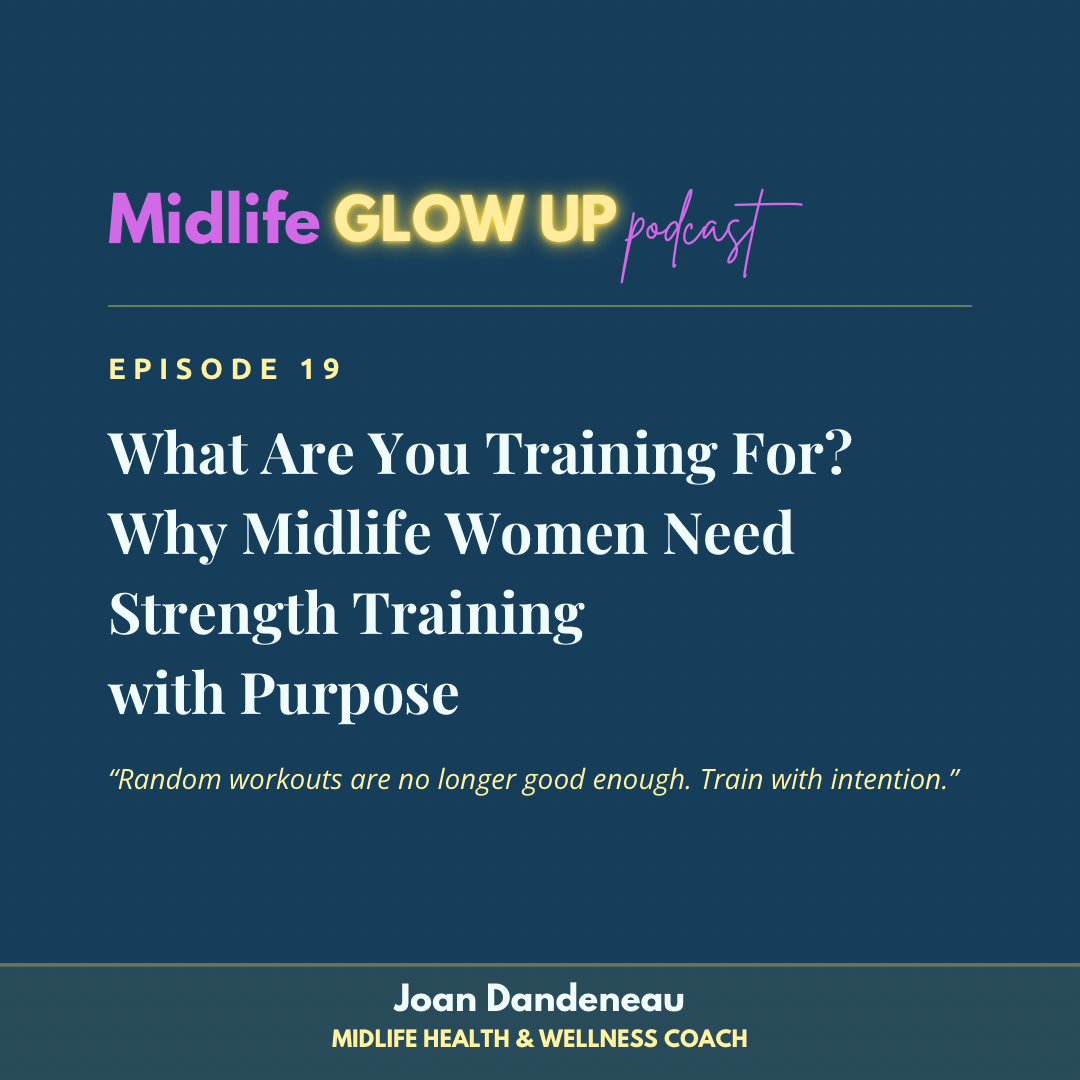 19. What Are You Training For? Why Midlife Women Need Strength Training with Purpose  