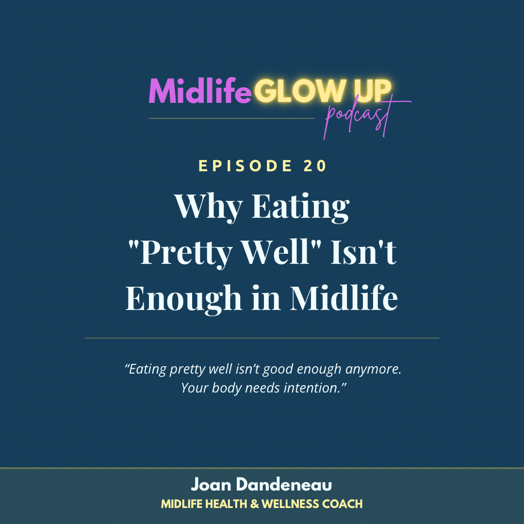 20. Why Eating "Pretty Well" Isn't Enough in Midlife
