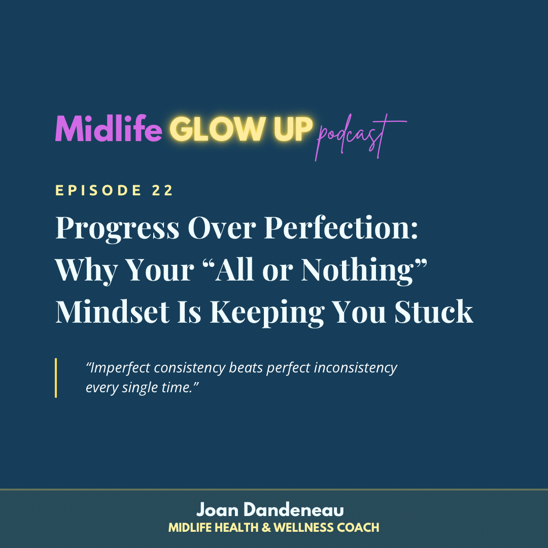 22. Progress Over Perfection: Why Your “All or Nothing” Mindset Is Keeping You Stuck
