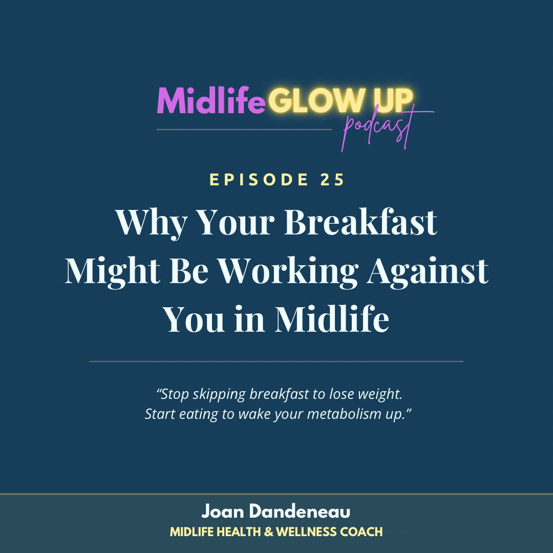 25. Why Your Breakfast Might Be Working Against You in Midlife