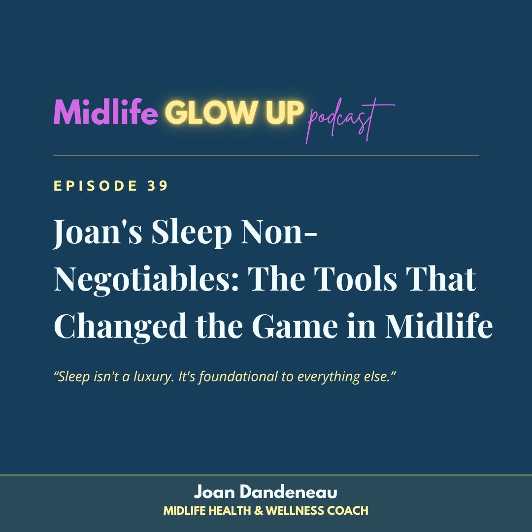 39. Joan's Sleep Non-Negotiables: The Tools That Changed the Game in Midlife