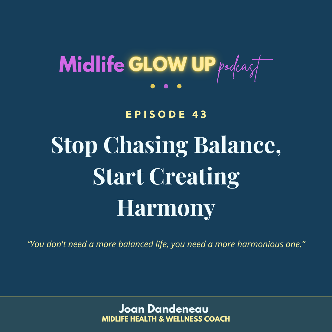 43. Stop Chasing Balance, Start Creating Harmony