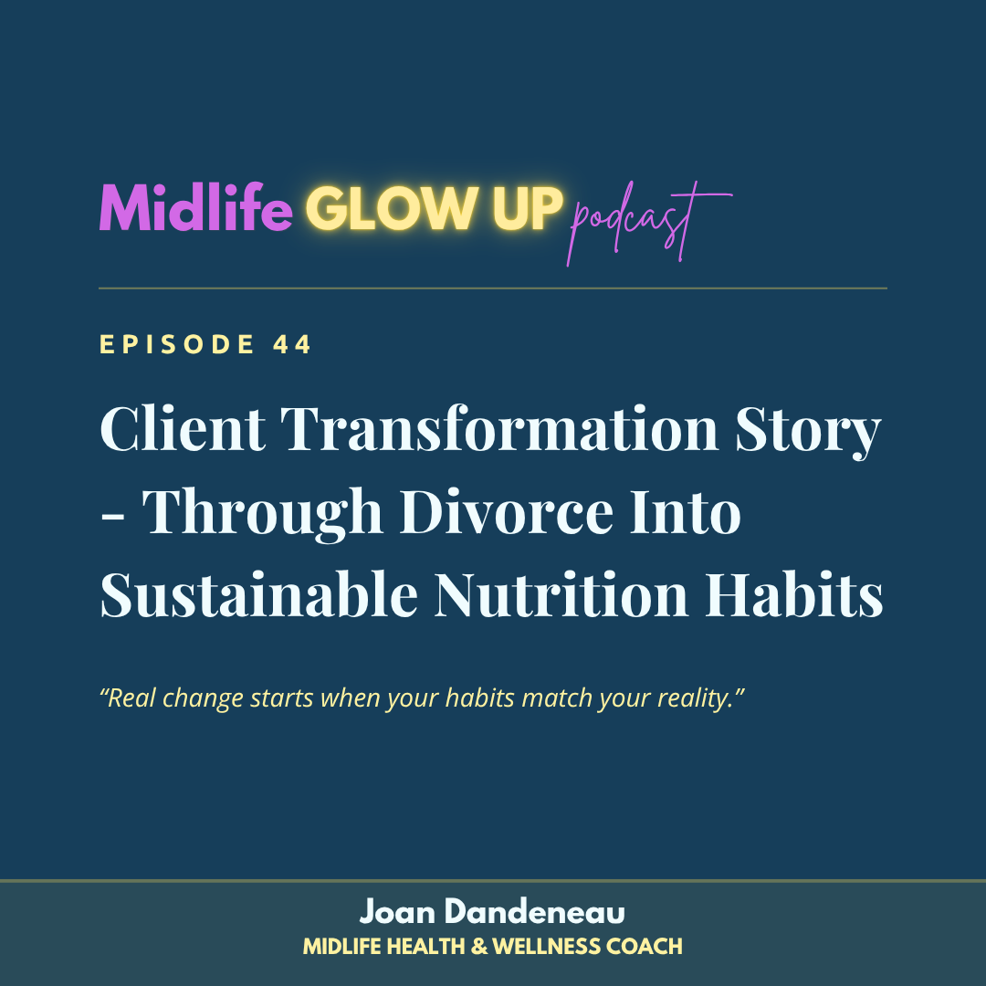 44. Client Transformation Story - Through Divorce Into Sustainable Nutrition Habits
