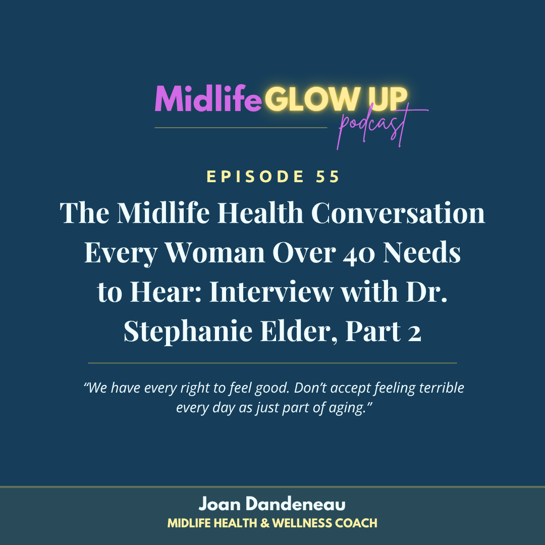 55. The Midlife Health Conversation Every Woman Over 40 Needs to Hear: Interview with Dr. Stephanie Elder, Part 2