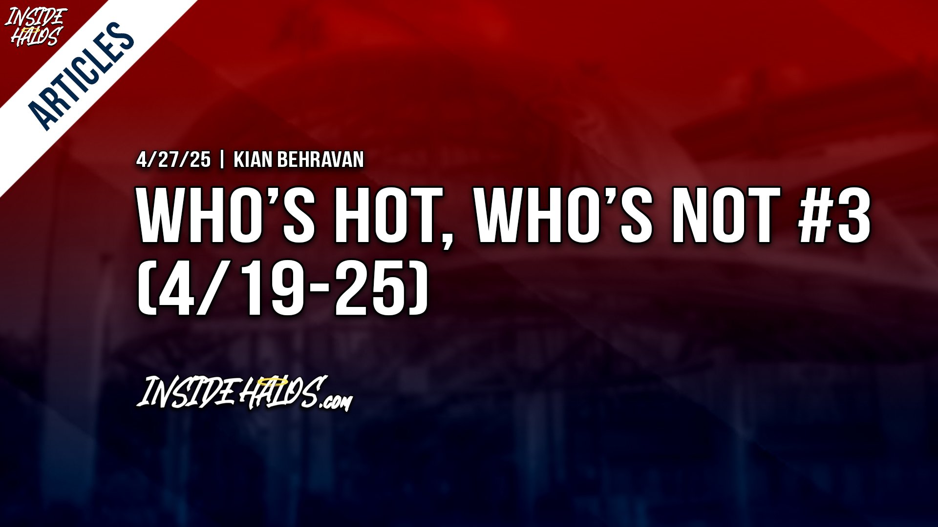 Who’s Hot, Who’s Not #3 (4/19-25)