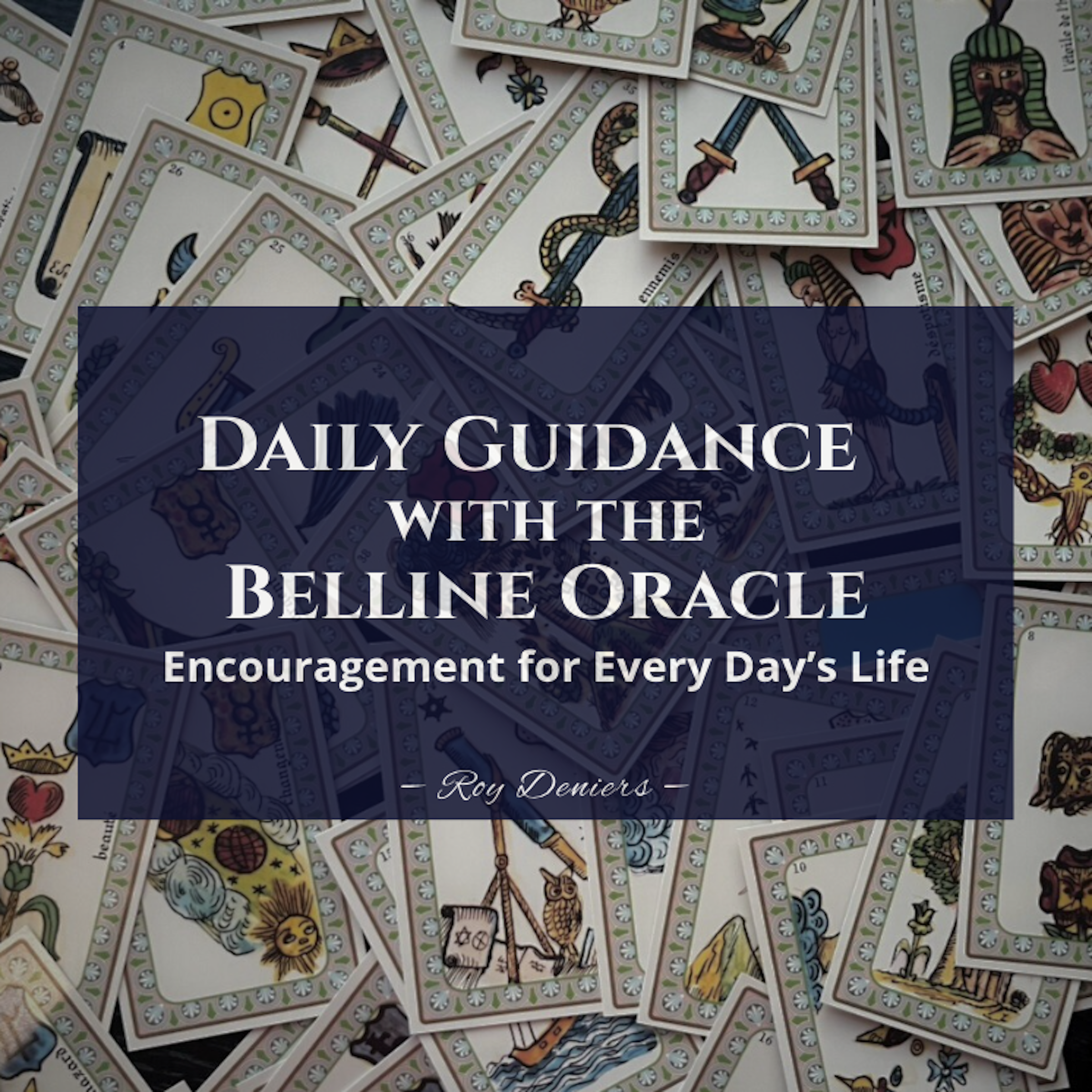 A close-up of scattered tarot cards with a blue overlay in the center containing the title 'Daily Guidance with the Belline Oracle, Encouragement for Every Day's Life' and the author Roy Denier.