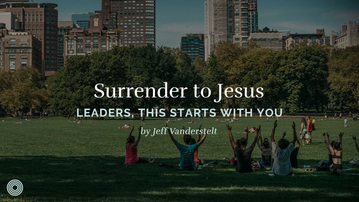 Surrender to Jesus: Leaders, This Starts with You