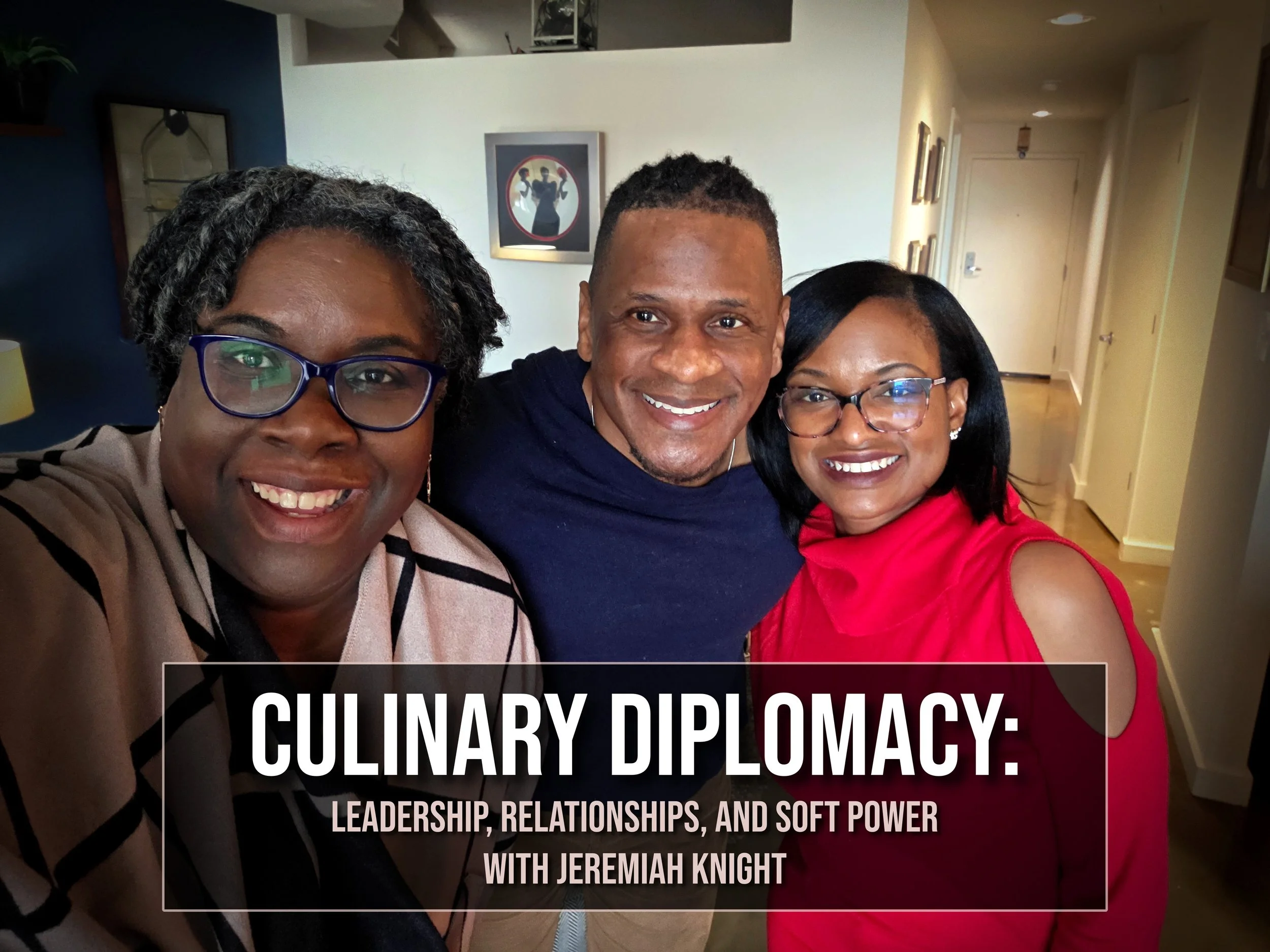 Culinary Diplomacy: Leadership, Relationships, and Soft Power with Jeremiah Knight | S5 EP3