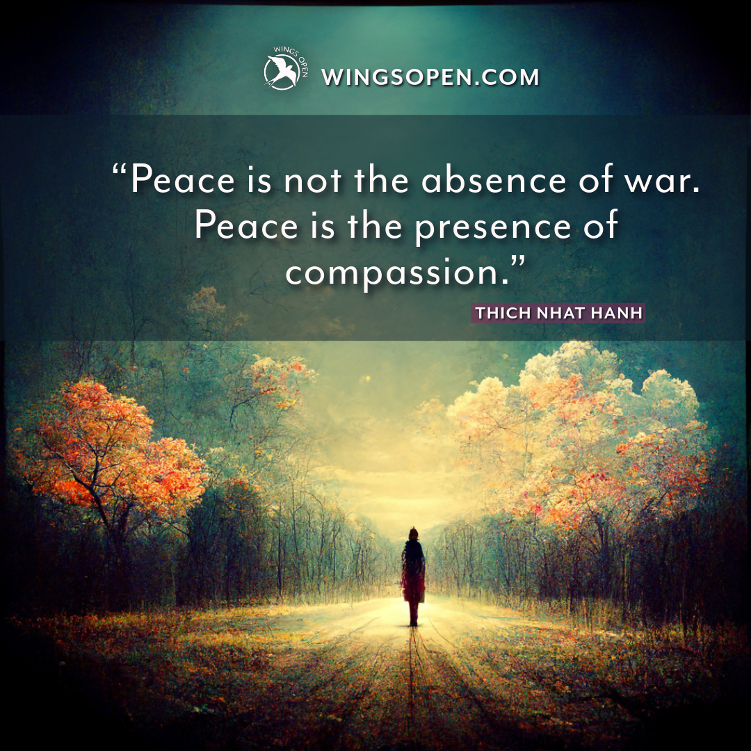 Peace is not the absence of war. Peace is the presence of compas