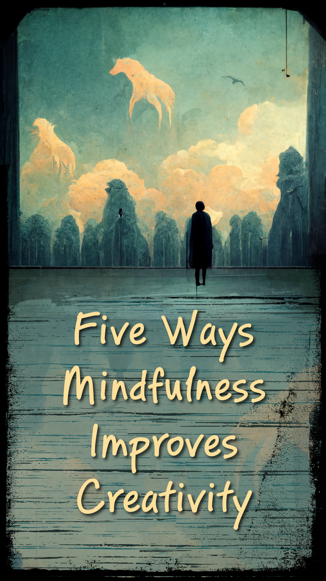 Five Ways Mindfulness Improves Creativity