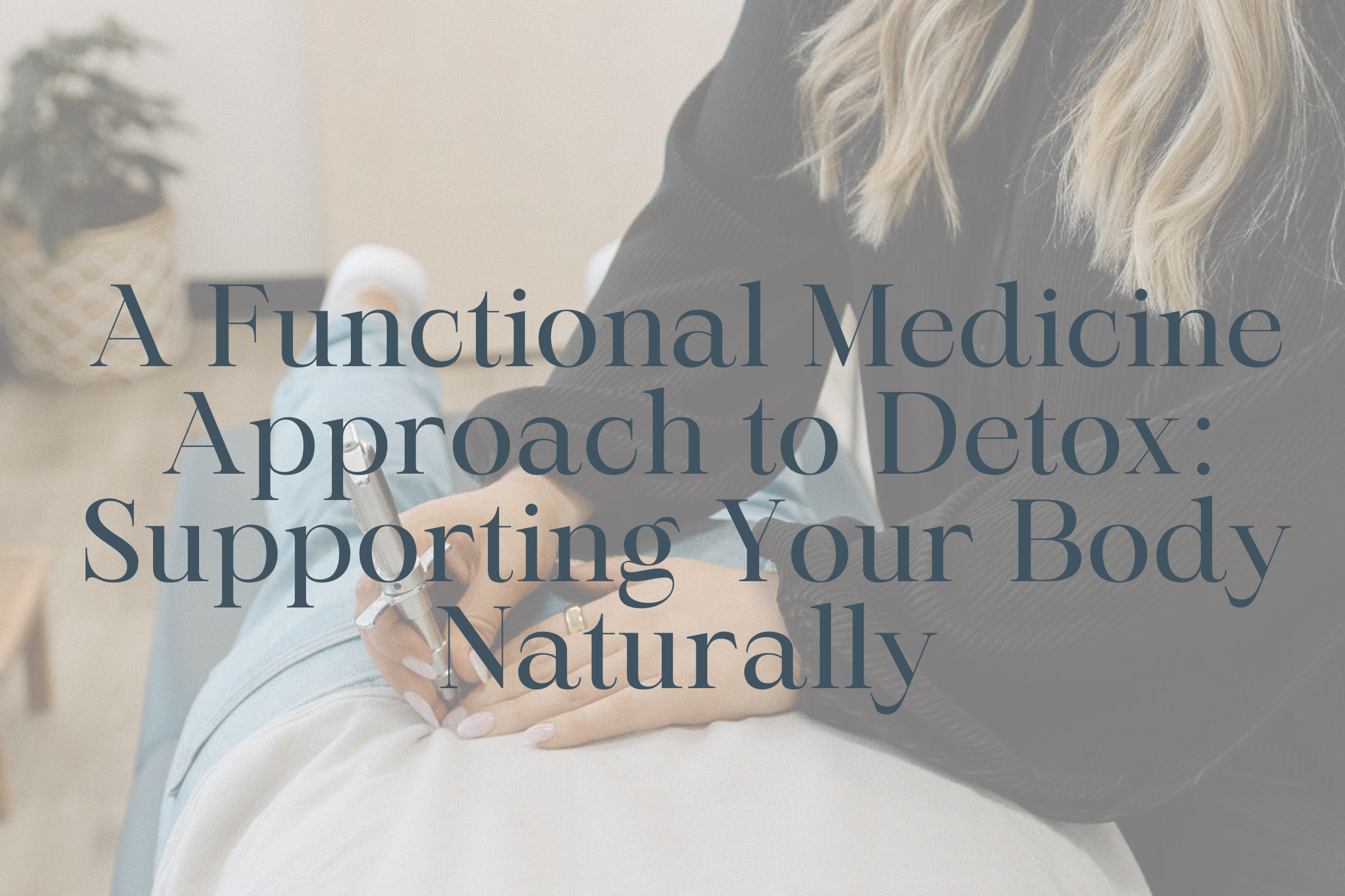 Detox Your Body the Right Way: A Functional Medicine Approach in Grand Forks