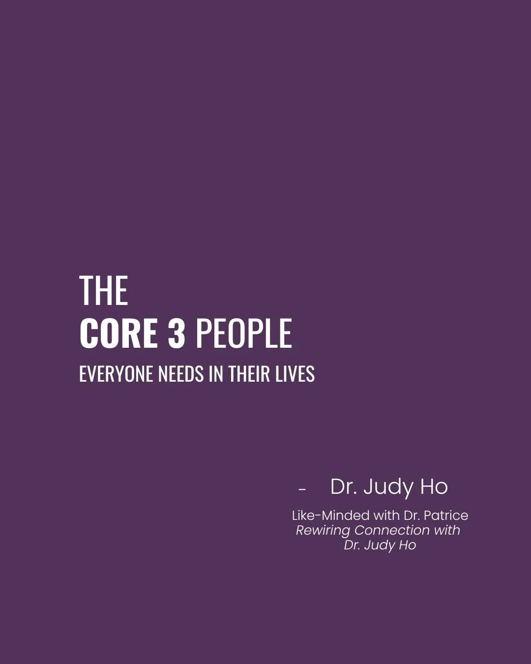 &ldquo;Quality over quantity.&rdquo; We&rsquo;ve all heard it and when it comes to relationships, this couldn&rsquo;t be more true.�

Dr. Judy Ho broke it down into what she calls the Core 3 people everyone needs in their lives: �
✨ A Mentor 
 💛 A S