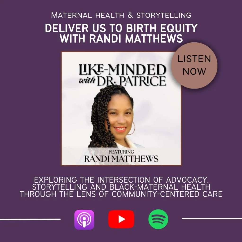 Stories shape how we understand care, community and the systems around us. 

In this episode of &ldquo;Like-Minded with Dr. Patrice,&rdquo; filmmaker and media strategist Randi Matthews joins Dr. Patrice to explore Black maternal health through the l