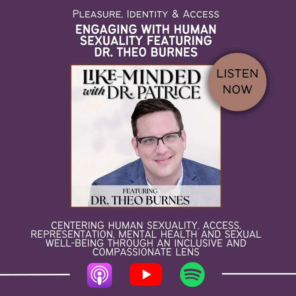 Pleasure, identity and access shape the way we understand ourselves, our relationships and our well-being.

In this episode of &ldquo;Like-Minded with Dr. Patrice,&rdquo; psychologist, educator and author Dr. Theo Burnes joins Dr. Patrice for a conve