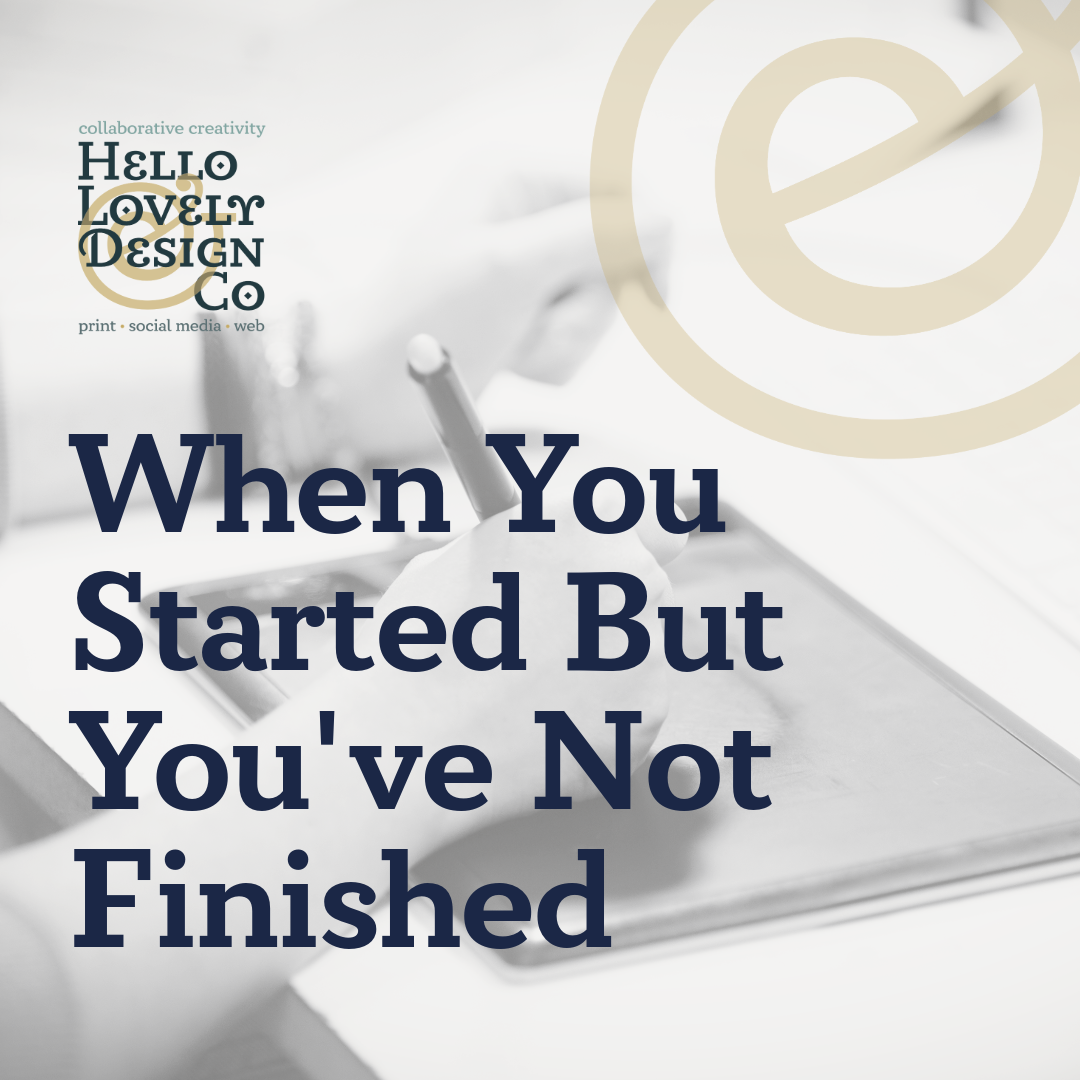 I’ve started, but I’ve not finished