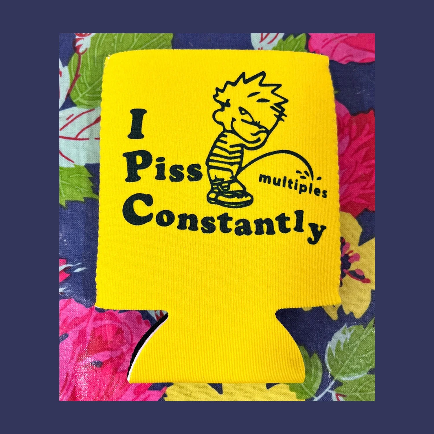 I Piss Constantly - Koozie