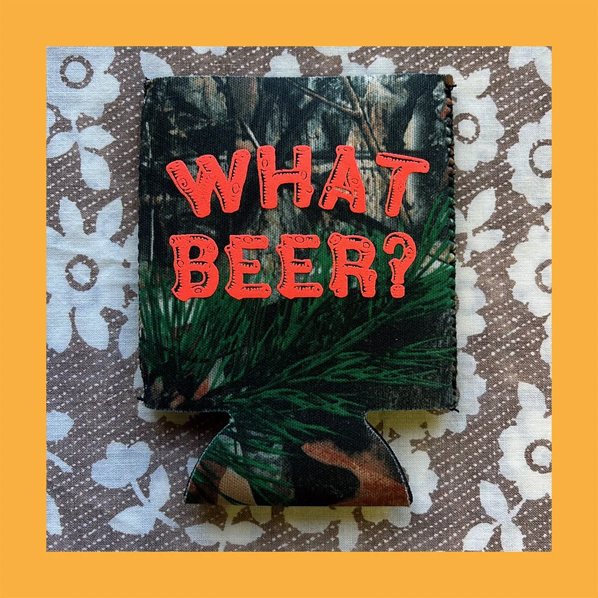 What Beer?  - Koozie