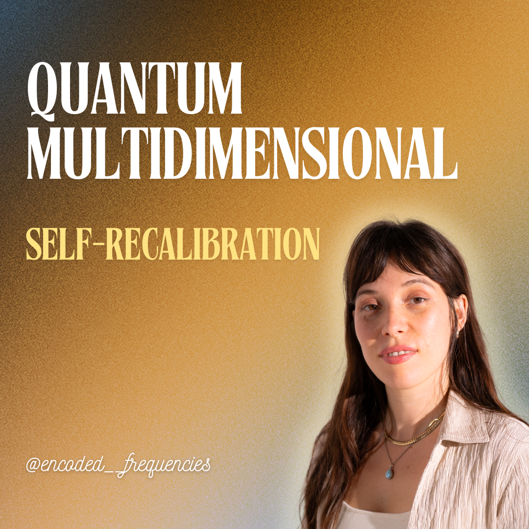 Quantum Multidimensional Self Recalibration - Enhance Your Psychic Connections To Self