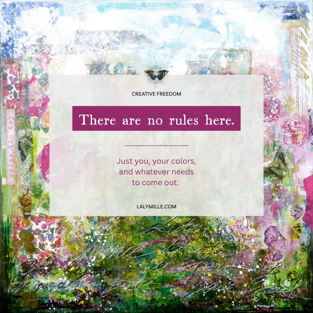 One of the things I love most about making art is that there is no right way to do it.

No one looking over your shoulder. No grade at the end. No rules telling you the roses should be a different shade of pink or the composition should look a certai