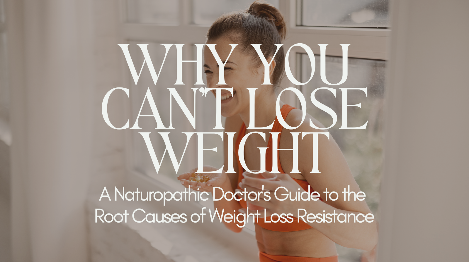 Why You Can't Lose Weight: A Naturopathic Doctor's Guide to the Root Causes of Weight Loss Resistance