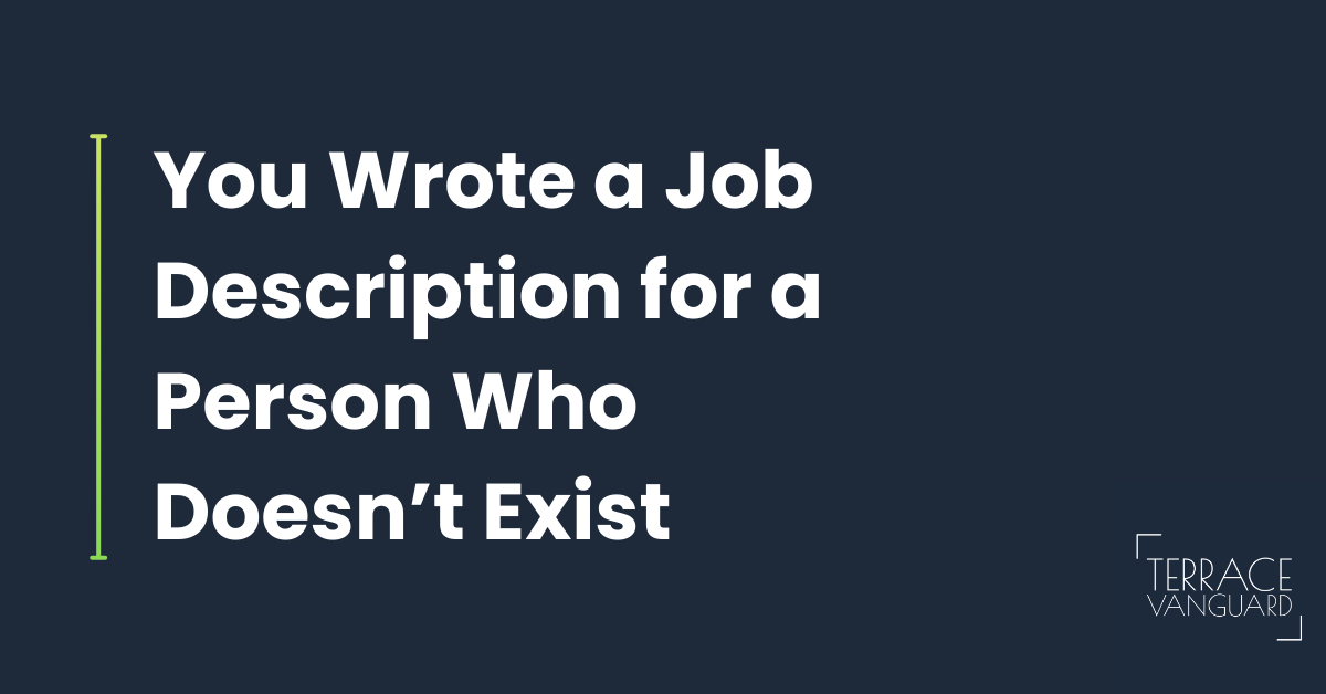 You Wrote a Job Description for a Person Who Doesn’t Exist