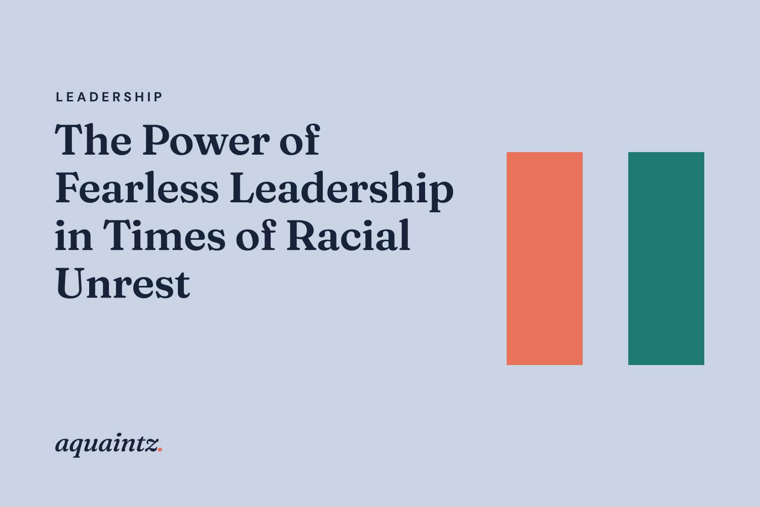 The Power of Fearless Leadership in Times of Racial Unrest: Committing to Inclusion and Anti-Racism