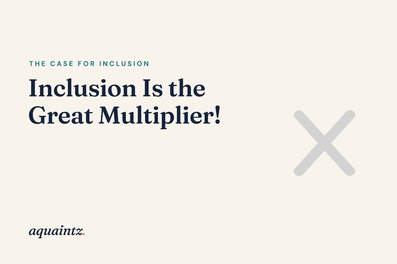 Inclusion is The Great Multiplier!