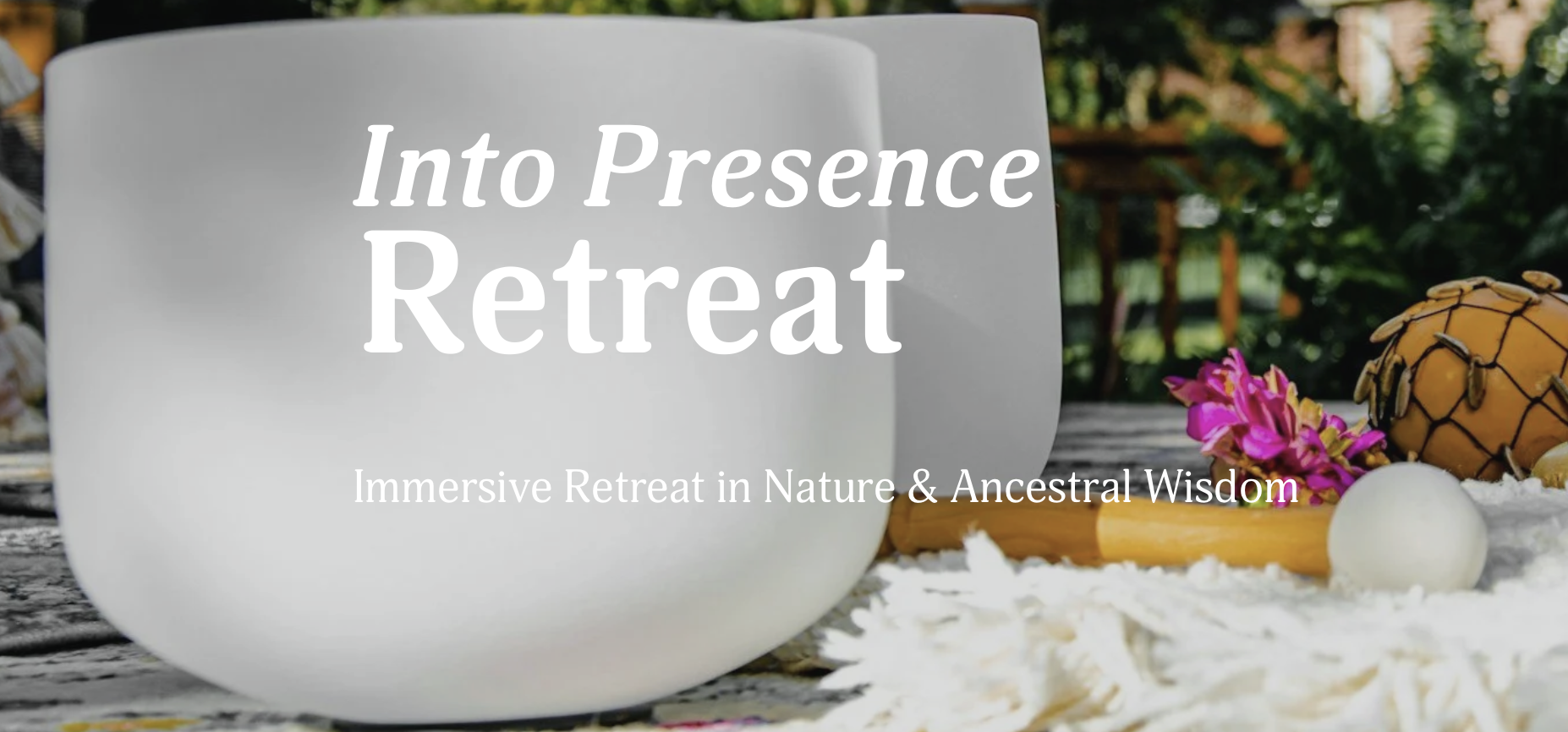 INTO PRESENCE RETREAT