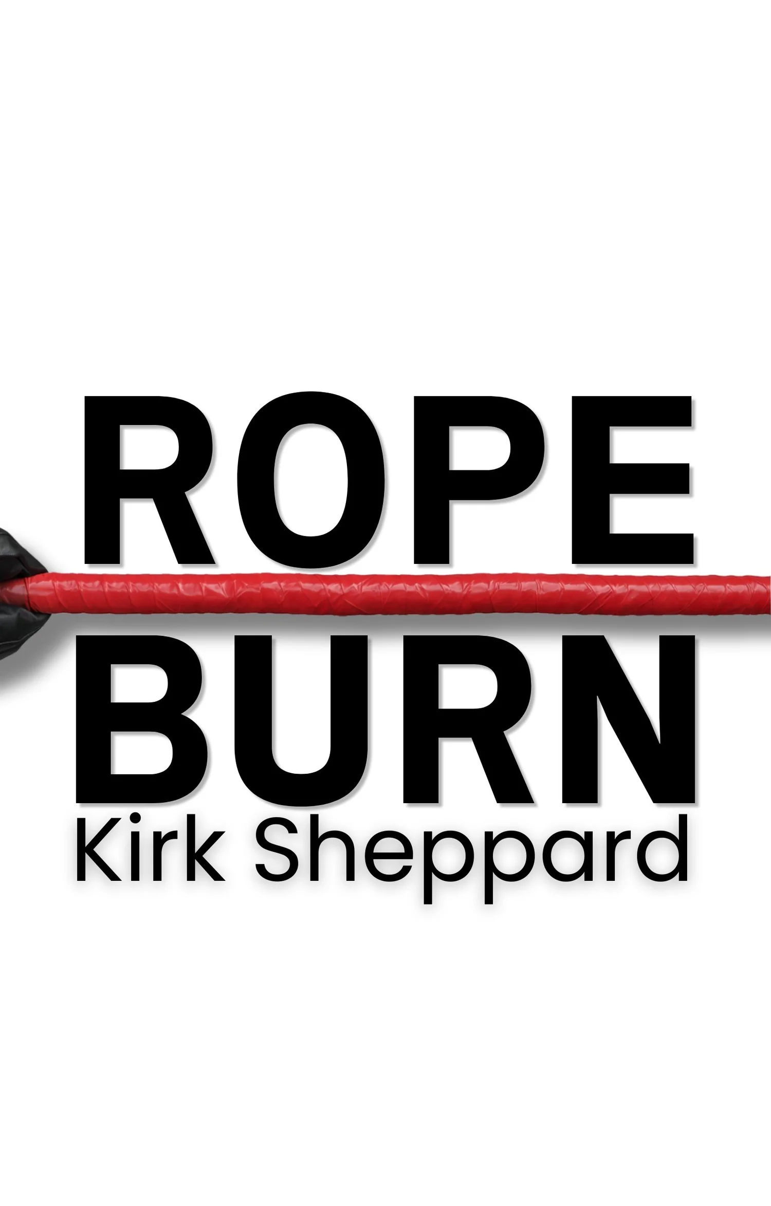 Rope Burn Release Date — Kirk Sheppard
